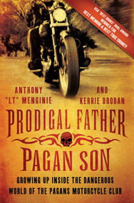 Prodigal Father, Pagan Son (Growing Up Inside the Dangerous World of the Pagans Motorcycle Club) by Anthony "LT" Menginie, Kerrie Droban, 9781250007322