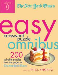 The New York Times Easy Crossword Puzzle Omnibus Volume 8 (200 Solvable Puzzles from the Pages of The New York Times) by The New York Times, Will Shortz, 9781250009296