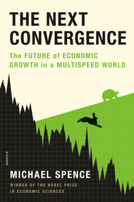 The Next Convergence (The Future of Economic Growth in a Multispeed World) by Michael Spence, 9781250007704