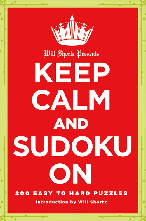 Will Shortz Presents Keep Calm and Sudoku On (200 Easy to Hard Puzzles) by The New York Times, Will Shortz, 9781250009197
