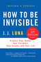 How to Be Invisible (Protect Your Home, Your Children, Your Assets, and Your Life) by J. J. Luna, 9781250010452