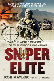 Sniper Elite (The World of a Top Special Forces Marksman) by Rob Maylor, Robert Macklin, 9781250010469
