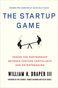 The Startup Game (Inside the Partnership between Venture Capitalists and Entrepreneurs) by William H. Draper, III, Eric Schmidt, 9780230339941