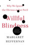 Willful Blindness (Why We Ignore the Obvious at Our Peril) by Margaret Heffernan, 9780802777966
