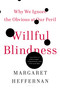 Willful Blindness (Why We Ignore the Obvious at Our Peril) by Margaret Heffernan, 9780802777966