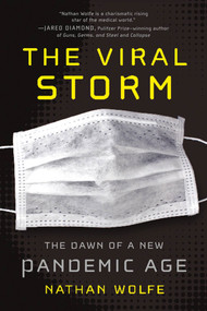The Viral Storm (The Dawn of a New Pandemic Age) by Nathan Wolfe, 9781250012210