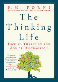 The Thinking Life (How to Thrive in the Age of Distraction) by P. M. Forni, 9780312625726