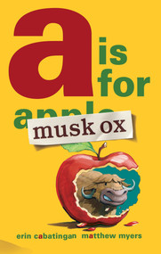 A Is for Musk Ox by Erin Cabatingan, Matthew Myers, 9781596436763
