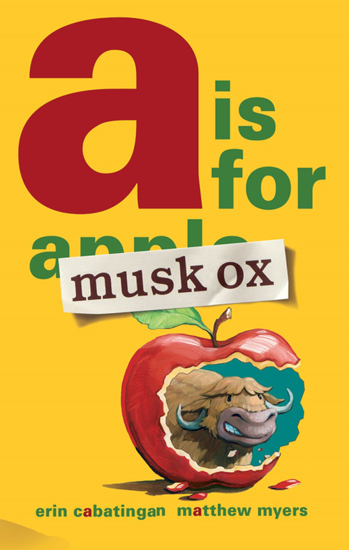 A Is for Musk Ox by Erin Cabatingan, Matthew Myers, 9781596436763