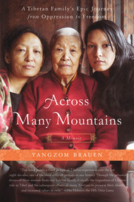 Across Many Mountains (A Tibetan Family's Epic Journey from Oppression to Freedom) by Yangzom Brauen, 9781250012036