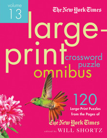 The New York Times Large-Print Crossword Puzzle Omnibus Volume 13 (120 Large-Print Easy to Hard Puzzles from the Pages of The New York Times) by The New York Times, Will Shortz, 9781250015457