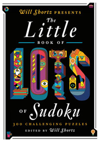 Will Shortz Presents The Little Book of Lots of Sudoku (200 Easy to Hard Puzzles) by Will Shortz, 9781250015471