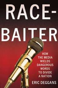 Race-Baiter: How the Media Wields Dangerous Words to Divide a Nation (How the Media Wields Dangerous Words to Divide a Nation) by Eric Deggans, 9780230341821