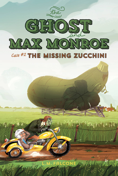 The Ghost and Max Monroe, Case #2 (The Missing Zucchini) by L.M. Falcone, Kim Smith, 9781771380188
