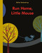 Run Home, Little Mouse by Britta Teckentrup, Britta Teckentrup, 9781771380331