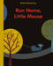 Run Home, Little Mouse by Britta Teckentrup, Britta Teckentrup, 9781771380331