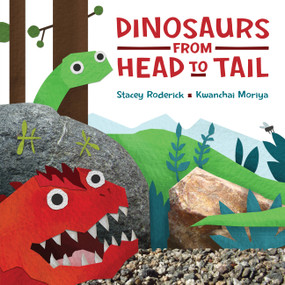 Dinosaurs from Head to Tail by Kwanchai Moriya, Stacey Roderick, 9781771380447