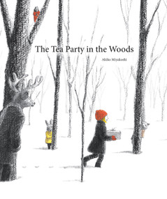 The Tea Party in the Woods by Akiko Miyakoshi, Akiko Miyakoshi, 9781771381079