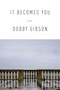 It Becomes You (Poems) by Dobby Gibson, 9781555976323