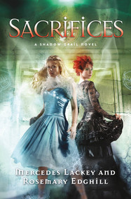 Shadow Grail #3: Sacrifices by Mercedes Lackey, Rosemary Edghill, 9780765317636