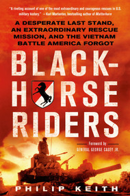Blackhorse Riders (A Desperate Last Stand, an Extraordinary Rescue Mission, and the Vietnam Battle America Forgot) by Philip Keith, 9781250021229