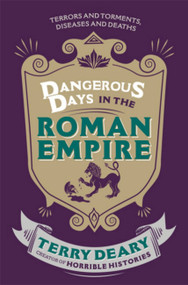 Dangerous Days in the Roman Empire by Terry Deary, 9781780226354