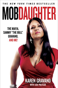 Mob Daughter (The Mafia, Sammy "The Bull" Gravano, and Me!) by Karen Gravano, Lisa Pulitzer, 9781250022202