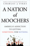 A Nation of Moochers (America's Addiction to Getting Something for Nothing) by Charles J. Sykes, 9781250022325