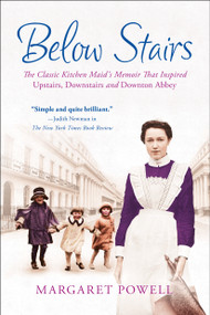 Below Stairs (The Classic Kitchen Maid's Memoir That Inspired "Upstairs, Downstairs" and "Downton Abbey") by Margaret Powell, 9781250023216