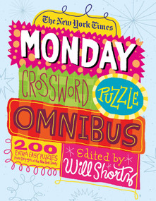 The New York Times Monday Crossword Puzzle Omnibus (200 Solvable Puzzles from the Pages of The New York Times) by The New York Times, Will Shortz, 9781250025234