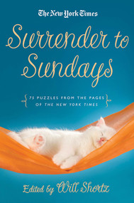 The New York Times Surrender to Sunday Crosswords (75 Puzzles from the Pages of The New York Times) by The New York Times, Will Shortz, 9781250025241