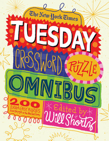 The New York Times Tuesday Crossword Puzzle Omnibus (200 Easy Puzzles from the Pages of The New York Times) by The New York Times, Will Shortz, 9781250025265