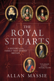 The Royal Stuarts (A History of the Family That Shaped Britain) by Allan Massie, 9781250024923