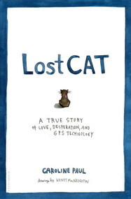 Lost Cat (A True Story of Love, Desperation, and GPS Technology) by Caroline Paul, Wendy MacNaughton, 9781608199778
