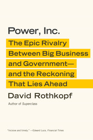 Power, Inc. (The Epic Rivalry Between Big Business and Government--and the Reckoning That Lies Ahead) by David Rothkopf, 9780374533670