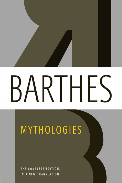 Mythologies (The Complete Edition, in a New Translation) by Roland Barthes, Richard Howard, Annette Lavers, 9780809071944