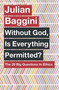 Without God, Is Everything Permitted? (The 20 Big Questions in Ethics) by Julian Baggini, 9781780875972