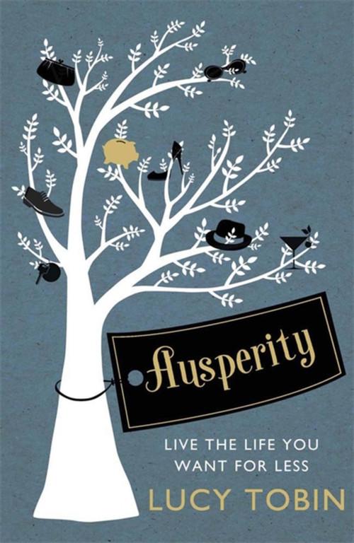 Ausperity (Live the Life You Want for Less) by Lucy Tobin, 9781780877686