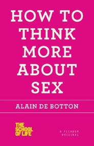 How to Think More About Sex by Alain de Botton, 9781250030658