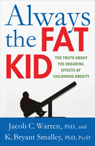 Always the Fat Kid (The Truth About the Enduring Effects of Childhood Obesity) by Jacob Warren, K. Bryant Smalley, 9780230341777