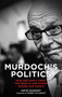 Murdoch's Politics (How One Man's Thirst For Wealth and Power Shapes our World) by David McKnight, 9780745333465