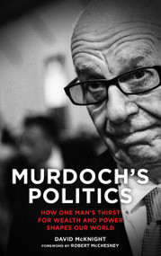Murdoch's Politics (How One Man's Thirst For Wealth and Power Shapes our World) by David McKnight, 9780745333465