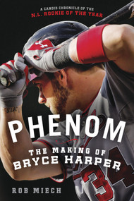Phenom: The Making of Bryce Harper by Rob Miech, 9781250032027