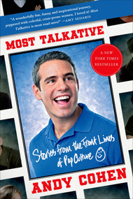 Most Talkative (Stories from the Front Lines of Pop Culture) by Andy Cohen, 9781250031464
