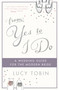 From Yes to I Do (The Wedding Guide for a Modern Bride) by Lucy Tobin, 9781782066712
