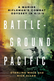 Battleground Pacific (A Marine Rifleman's Combat Odyssey in K/3/5) by Sterling Mace, Nick Allen, 9781250029638