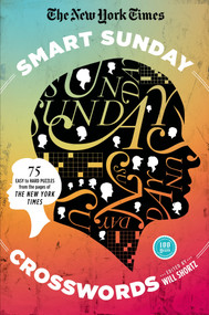 The New York Times Smart Sunday Crosswords (75 Puzzles from the Pages of The New York Times) by The New York Times, Will Shortz, 9781250032539