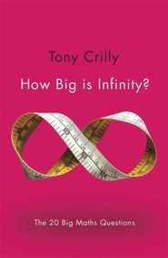 How Big is Infinity? (The 20 Big Maths Questions) by Tony Crilly, 9781782069485