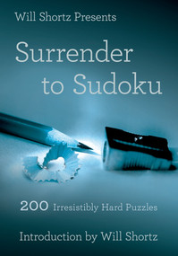 Will Shortz Presents Surrender to Sudoku (200 Irresistibly Hard Puzzles) by Will Shortz, Will Shortz, 9781250032614