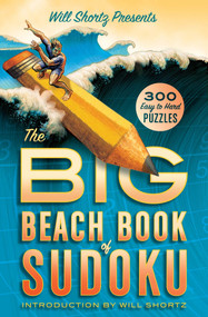 Will Shortz Presents The Big Beach Book of Sudoku (300 Easy to Hard Puzzles) by Will Shortz, 9781250032577